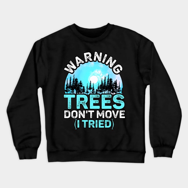 Warning Trees Don't Move Ski Snowboard Warning Sign Crewneck Sweatshirt by alcoshirts